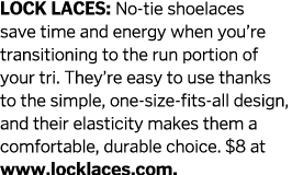 LOCK LACES  No-tie shoelaces save time and energy when you re transitioning to the run portion of your tri  They re e   