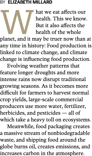 BY ELIZABETH MILLARD What we eat affects our health  This we know  But it also affects the health of the whole planet   