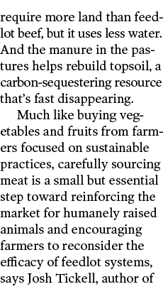 require more land than feedlot beef  but it uses less water  And the manure in the pastures helps rebuild topsoil  a    