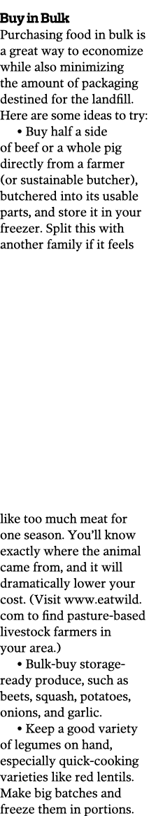 Buy in Bulk Purchasing food in bulk is a great way to economize while also minimizing the amount of packaging destine   