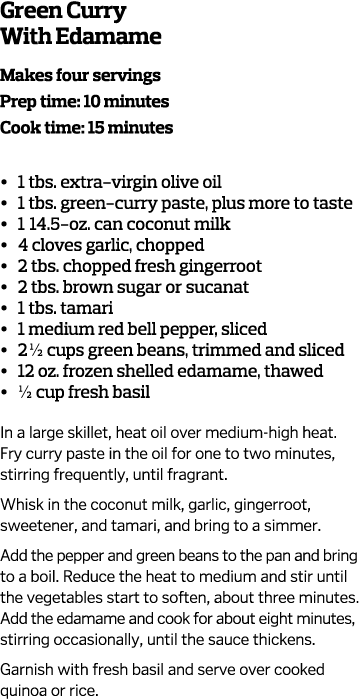 Green Curry With Edamame  Makes four servings Prep time  10 minutes Cook time  15 minutes     1 tbs  extra-virgin oli   
