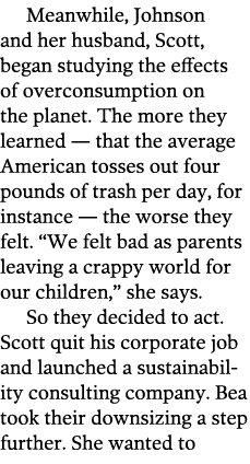Meanwhile  Johnson and her husband  Scott  began studying the effects of overconsumption on the planet  The more they   