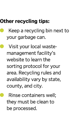  Other recycling tips    Keep a recycling bin next to your garbage can    Visit your local waste-management facility    