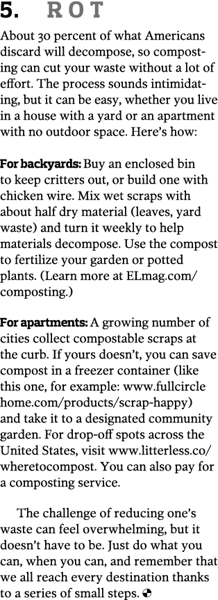 5  ROT About 30 percent of what Americans discard will decompose  so composting can cut your waste without a lot of e   