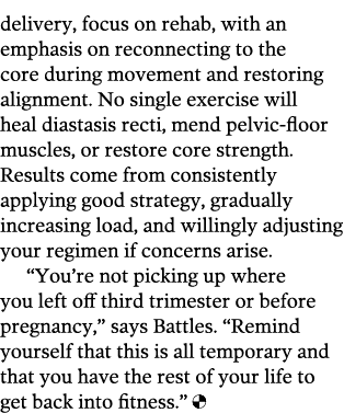 delivery  focus on rehab  with an emphasis on reconnecting to the core during movement and restoring alignment  No si   