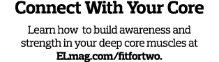 Connect With Your Core Learn how to build awareness and strength in your deep core muscles at ELmag com fitfortwo 