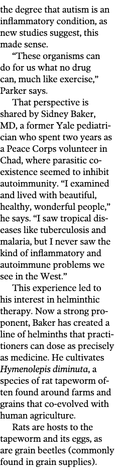 the degree that autism is an inflammatory condition  as new studies suggest  this made sense   These organisms can do   