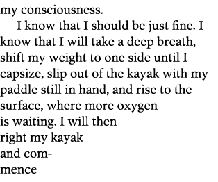 my consciousness  I know that I should be just fine  I know that I will take a deep breath  shift my weight to one si   