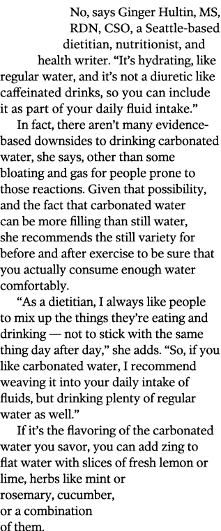 No  says Ginger Hultin  MS  RDN  CSO  a Seattle-based dietitian  nutritionist  and health writer   It s hydrating  li   