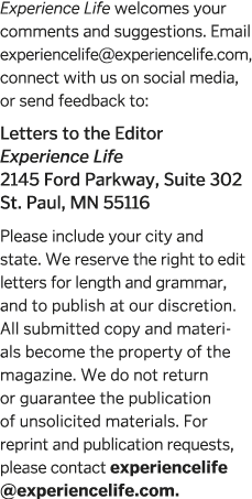 Experience Life welcomes your comments and suggestions  Email experiencelife  experiencelife com, connect with us on    