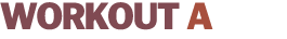 WORKOUT A