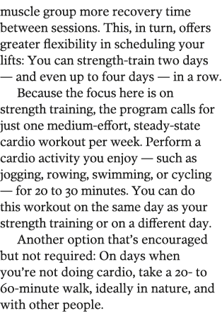 muscle group more recovery time between sessions  This, in turn, offers greater flexibility in scheduling your lifts:   