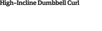 High-Incline Dumbbell Curl