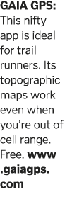 GAIA GPS: This nifty app is ideal for trail runners  Its topographic maps work even when you re out of cell range  Fr   