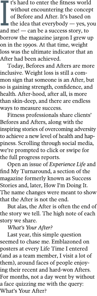 It s hard to enter the fitness world without encountering the concept of Before and After  It s based on the idea tha   