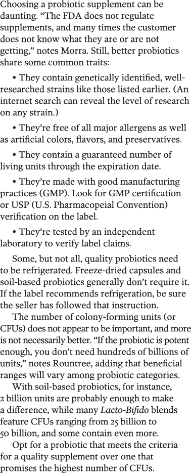 Choosing a probiotic supplement can be daunting   The FDA does not regulate supplements, and many times the customer    