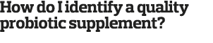 How do I identify a quality probiotic supplement 