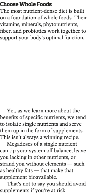 Choose Whole Foods The most nutrient-dense diet is built on a foundation of whole foods  Their vitamins, minerals, ph   