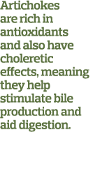Artichokes are rich in antioxidants and also have choleretic effects, meaning they help stimulate bile production and   