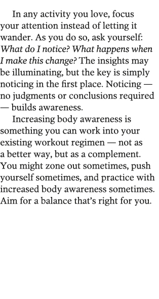 In any activity you love, focus your attention instead of letting it wander  As you do so, ask yourself: What do I no   