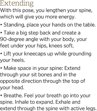 Extending With this pose, you lengthen your spine, which will give you more energy    Standing, place your hands on t   