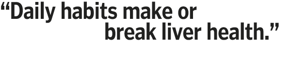  Daily habits make or      break liver health  