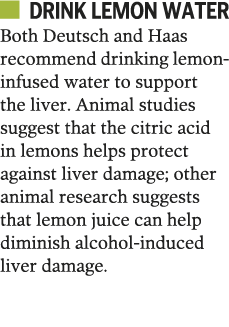   drink lemon water Both Deutsch and Haas recommend drinking lemon-infused water to support the liver  Animal studies   