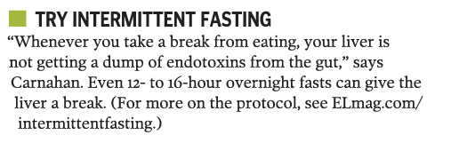   Try intermittent fasting  Whenever you take a break from eating, your liver is not getting a dump of endotoxins fro   
