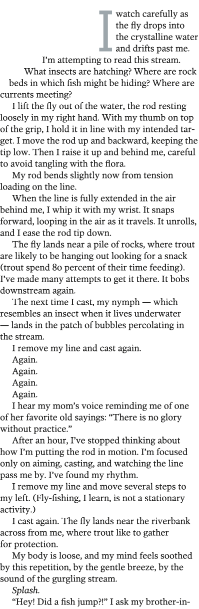 I  watch carefully as the fly drops into the crystalline water and drifts past me  I m attempting to read this stream   