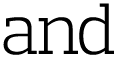 and