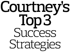 Courtney s Top 3 Success Strategies