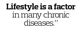 Lifestyle is a factor in many chronic diseases  