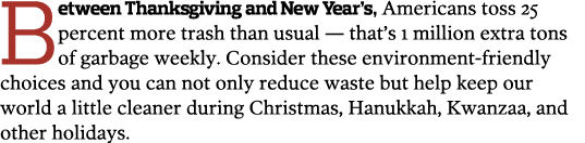 Between Thanksgiving and New Year s, Americans toss 25 percent more trash than usual — that s 1 million extra tons of   