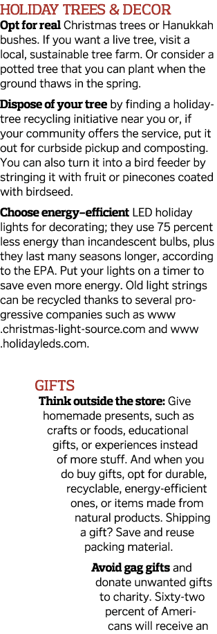 Holiday Trees & Decor Opt for real Christmas trees or Hanukkah bushes  If you want a live tree, visit a local, sustai   