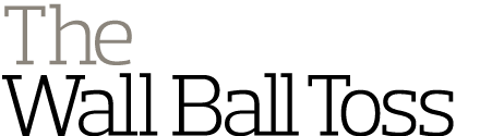 The Wall Ball Toss