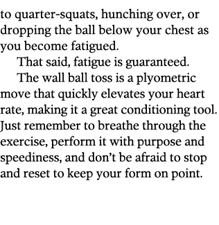 to quarter-squats, hunching over, or dropping the ball below your chest as you become fatigued  That said, fatigue is   