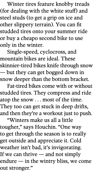 Winter tires feature knobby treads (for dealing with the white stuff) and steel studs (to get a grip on ice and other   