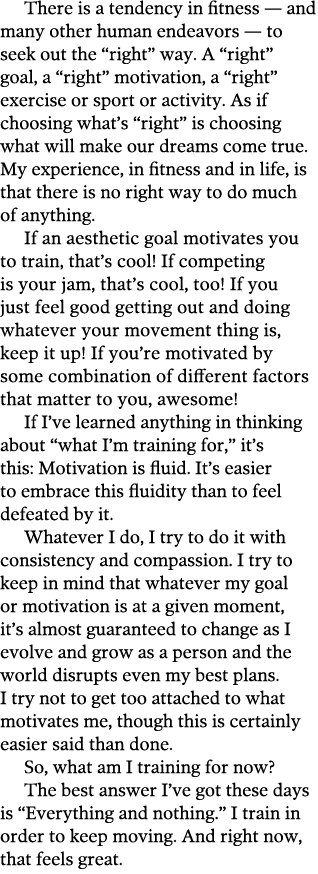 There is a tendency in fitness — and many other human endeavors — to seek out the  right  way  A  right  goal, a  rig   