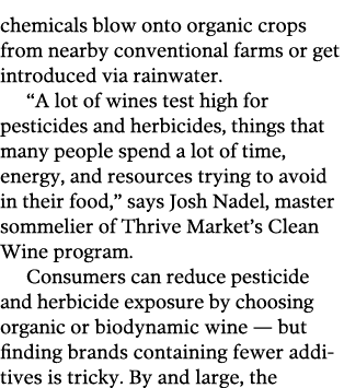 chemicals blow onto organic crops from nearby conventional farms or get introduced via rainwater   A lot of wines tes   