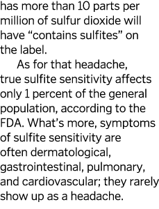has more than 10 parts per million of sulfur dioxide will have  contains sulfites  on the label  As for that headache   