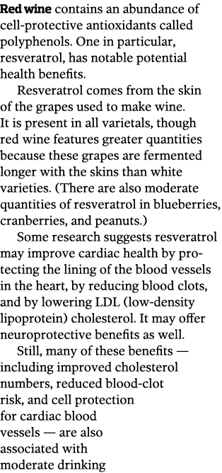 Red wine contains an abundance of cell-protective antioxidants called polyphenols  One in particular, resveratrol, ha   