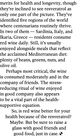 merits for health and longevity, though they re inclined to see resveratrol as only one part of the picture  They ve    
