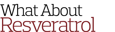 What About Resveratrol 