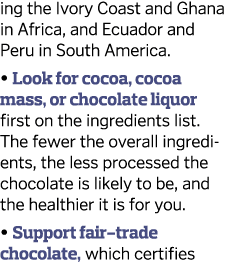 ing the Ivory Coast and Ghana in Africa, and Ecuador and Peru in South America    Look for cocoa, cocoa mass, or choc   