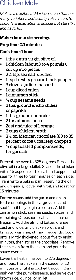 Chicken Mole Mole is a traditional Mexican sauce that has many variations and usually takes hours to cook  This adapt   