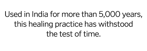  Used in India for more than 5,000 years, this healing practice has withstood the test of time  