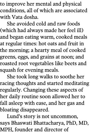 to improve her mental and physical conditions, all of which are associated with Vata dosha  She avoided cold and raw    