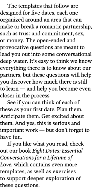 The templates that follow are designed for five dates, each one organized around an area that can make or break a rom   