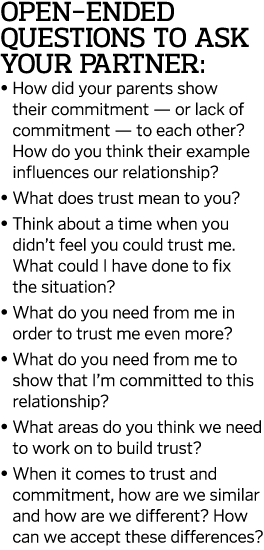 Open-ended questions to ask your partner:    How did your parents show their commitment — or lack of commitment — to    