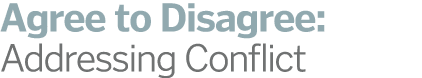 Agree to Disagree: Addressing Conflict 